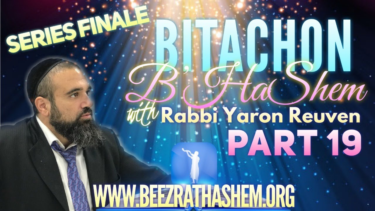 HARD TIMES BEFORE MASHIACH (SERIES FINALE) - Bitachon B’HaShem (19)