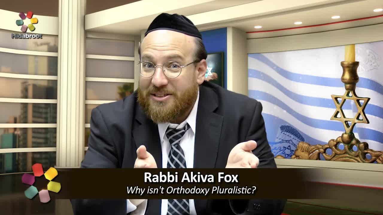 Why isn't Orthodoxy Pluralistic? - Rabbi Akiva Fox