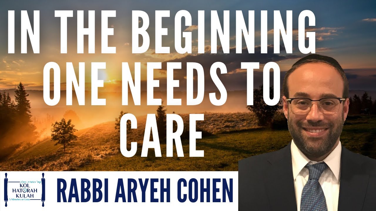 In the Beginning, One Needs to Care - Rabbi Aryeh Cohen