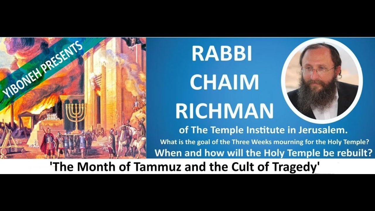 Rabbi Chaim Richman 'The Month of Tammuz and the Cult of Tragedy'