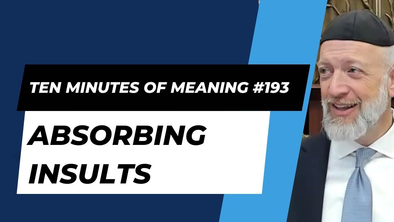 Ten Minutes of Meaning (Part 193): Absorbing Insults - Mesillas Yesharim