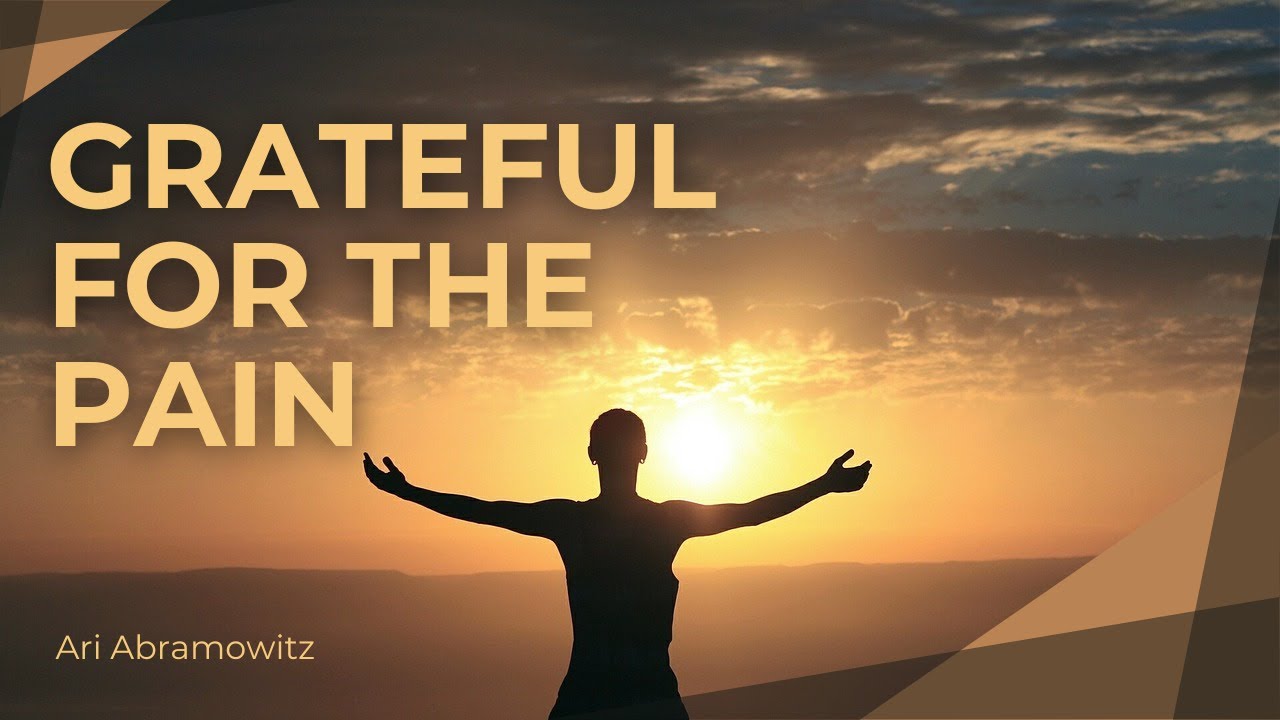 Grateful for the Pain - Ari Abramowitz: The Land of Israel Fellowship