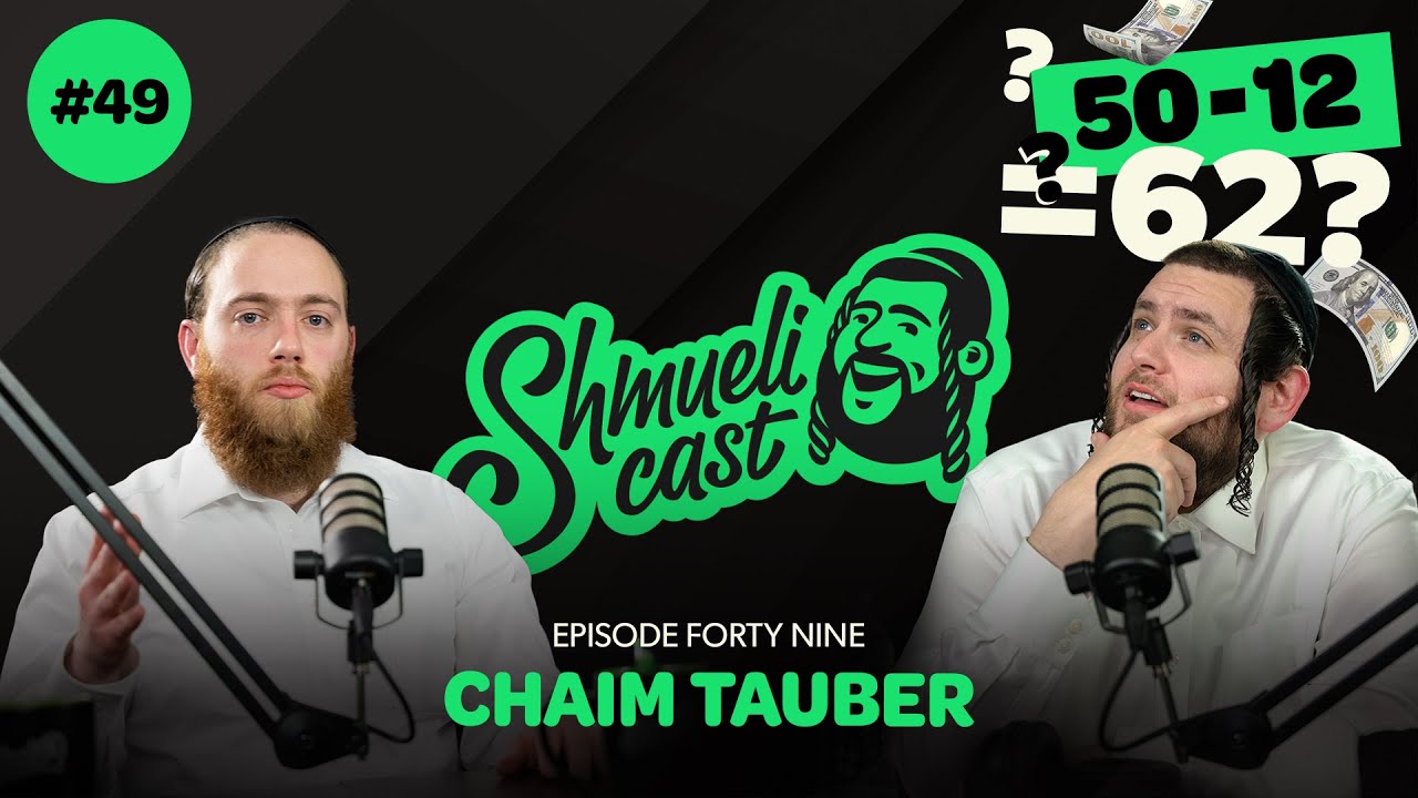 "Why am I always in a Minus???" | Chaim Tauber - ShmueliCast Ep. 49