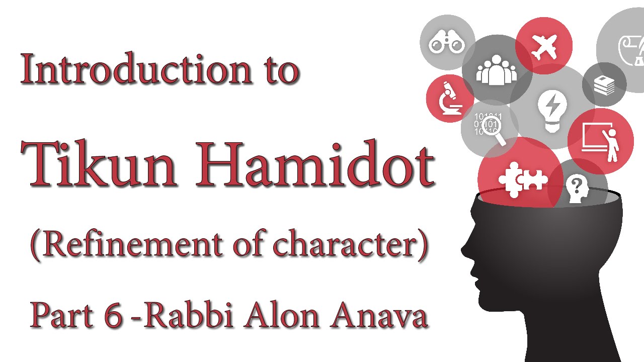 Tikun Hamidot (Refinement of character) Part 6 - Rabbi Alon Anava