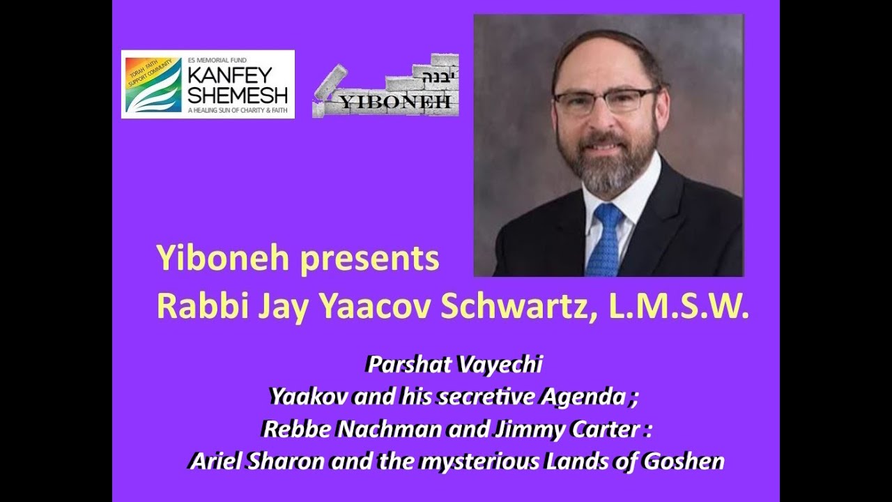 Parshat Vayechi: Yaakov and His Secretive Agenda, Rebbe Nachman and Jimmy Carter, Ariel Sharon...