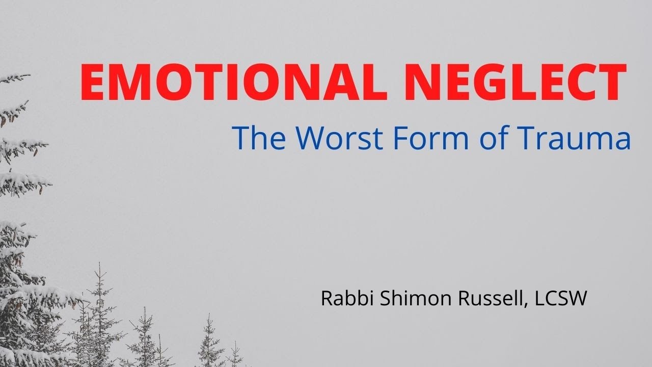 Emotional neglect, The Worst Form of Trauma