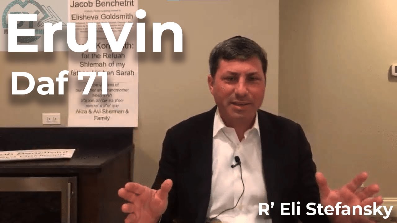 Daf Yomi Eruvin Daf 71 by R’ Eli Stefansky