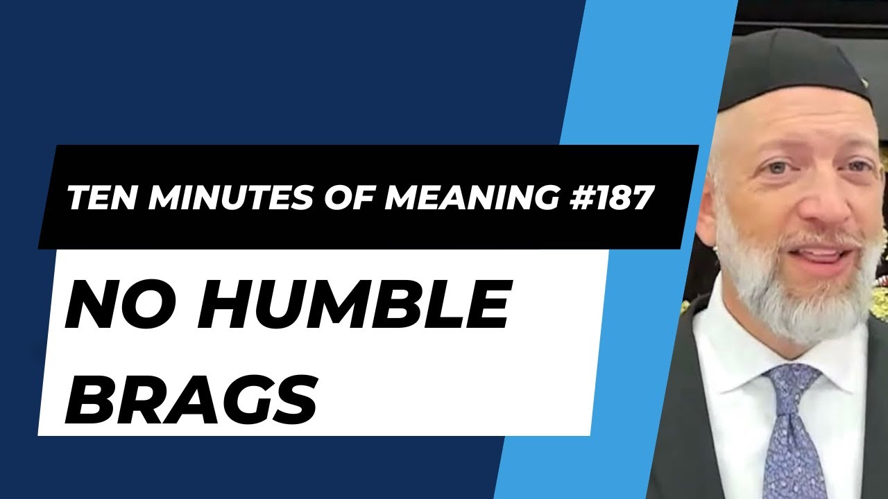 Ten Minutes of Meaning (Part 187): No Humble Brags - Mesillas Yesharim