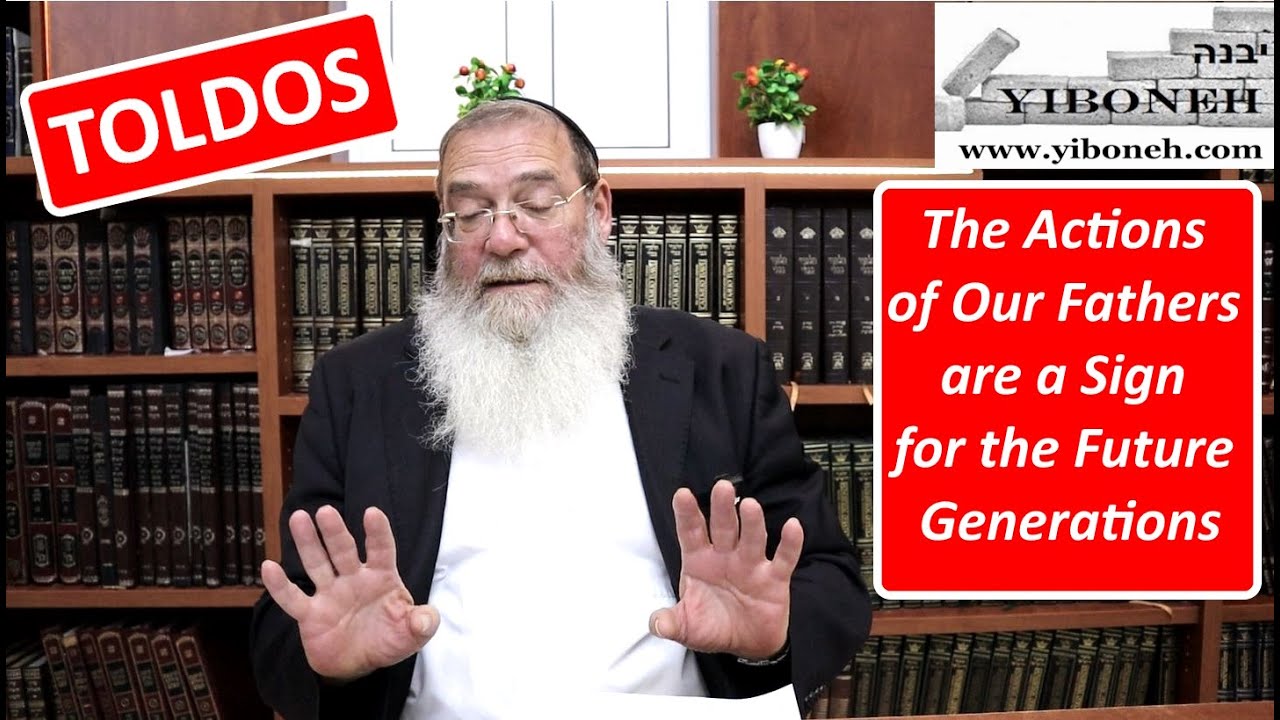 The Actions of Our Fathers are a Sign for the Future Generations with Rabbi Aaron Dovid Poston
