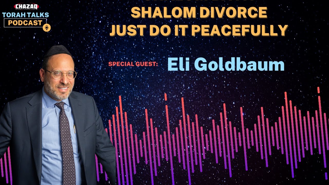 CHAZAQ's Torah Talks #184 Eli Goldbaum - Shalom Bayit, Shalom Divorce, Just Do It Peacefully