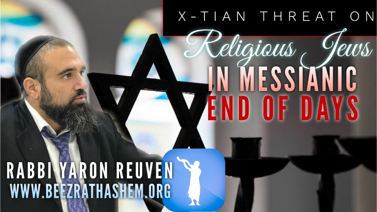 Christian Threat On RELIGIOUS JEWS IN MESSIANIC END OF DAYS