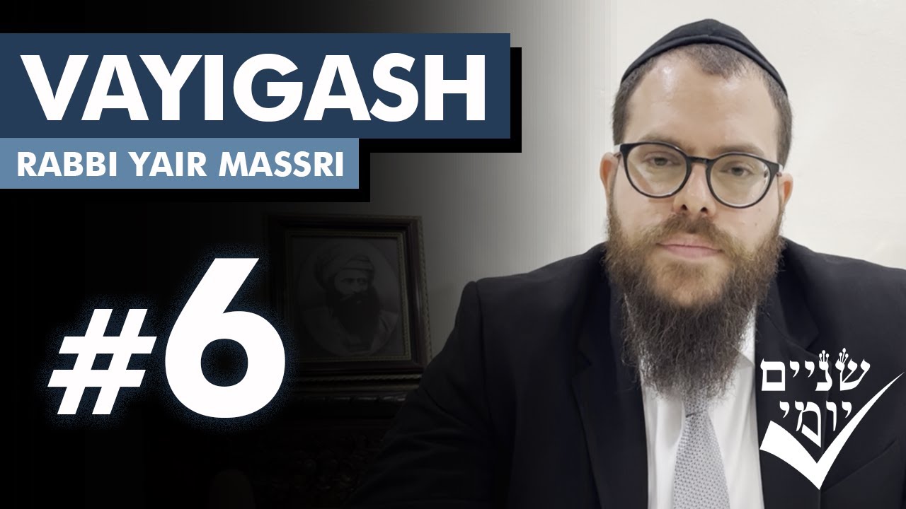 Shnayim Yomi - Vayigash - Shishi - #6