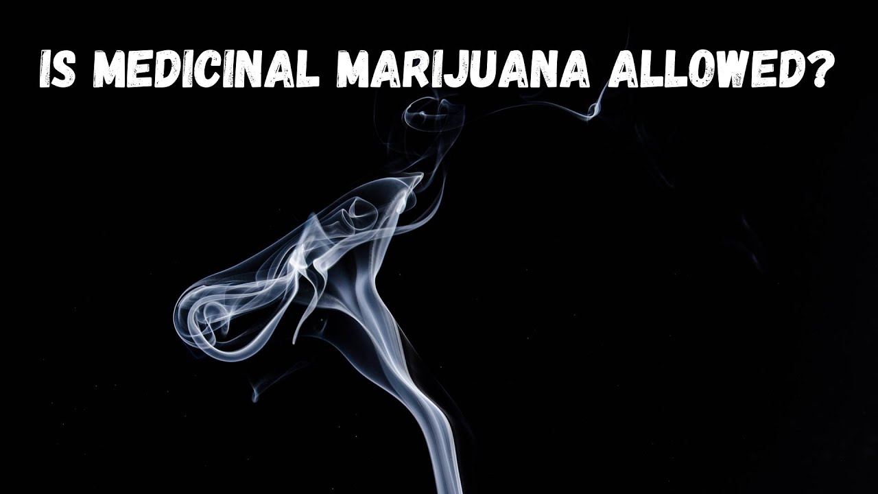 IS MEDICINAL MARIJUANA ALLOWED?