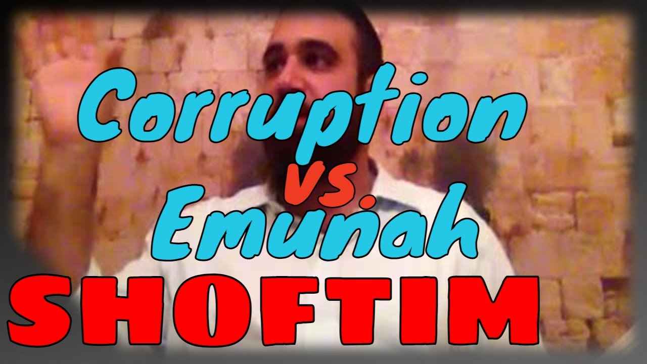 Parashat Shoftim: Bribes, Corruption, and Secret to Emunah & Giving