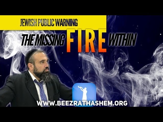 JEWISH PUBLIC WARNING: The Missing FIRE Within