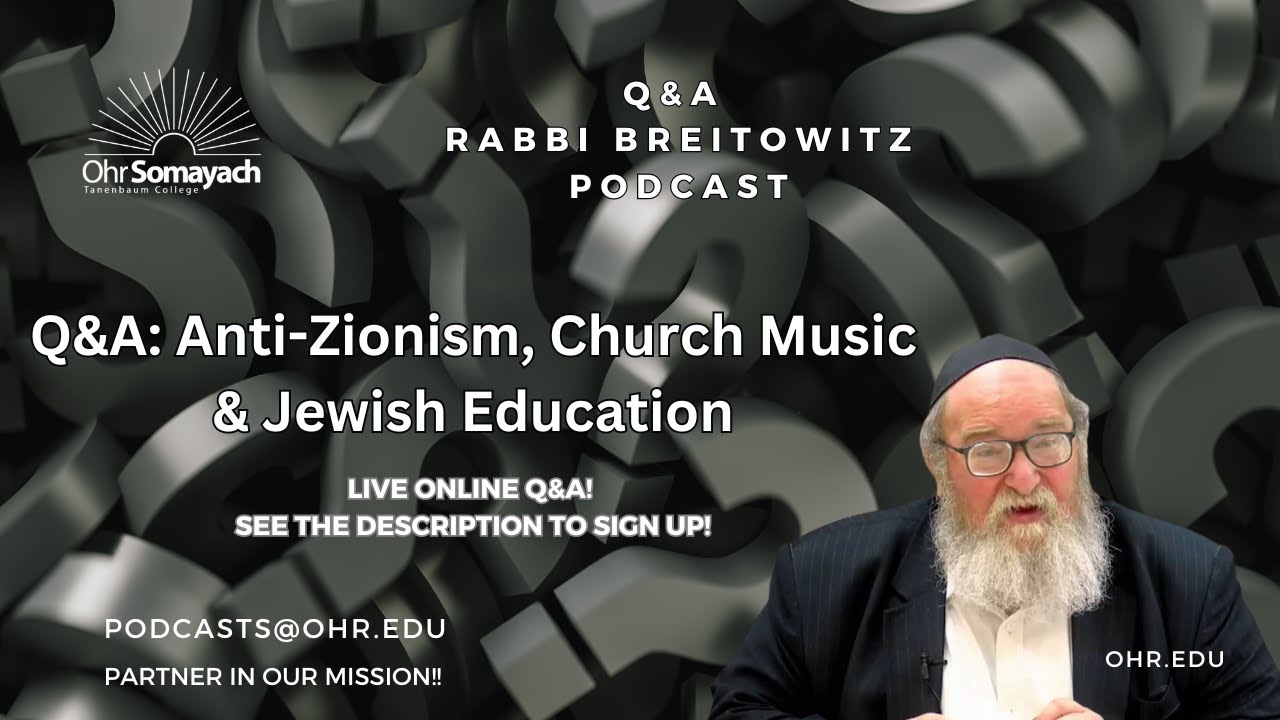 Q&A: Anti-Zionism, Church Music & Jewish Education (HaRav Yitzchak Breitowitz)