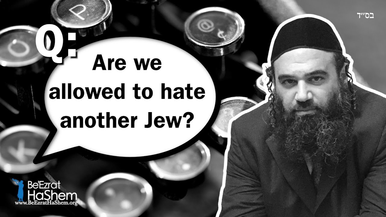 Are We Allowed To Hate Another Jew?
