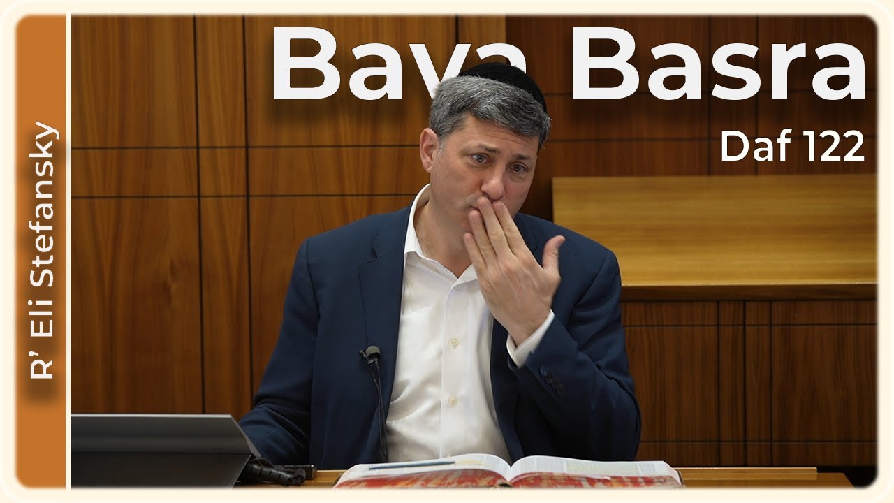 Daf Yomi Bava Basra Daf 122 by R’ Eli Stefansky