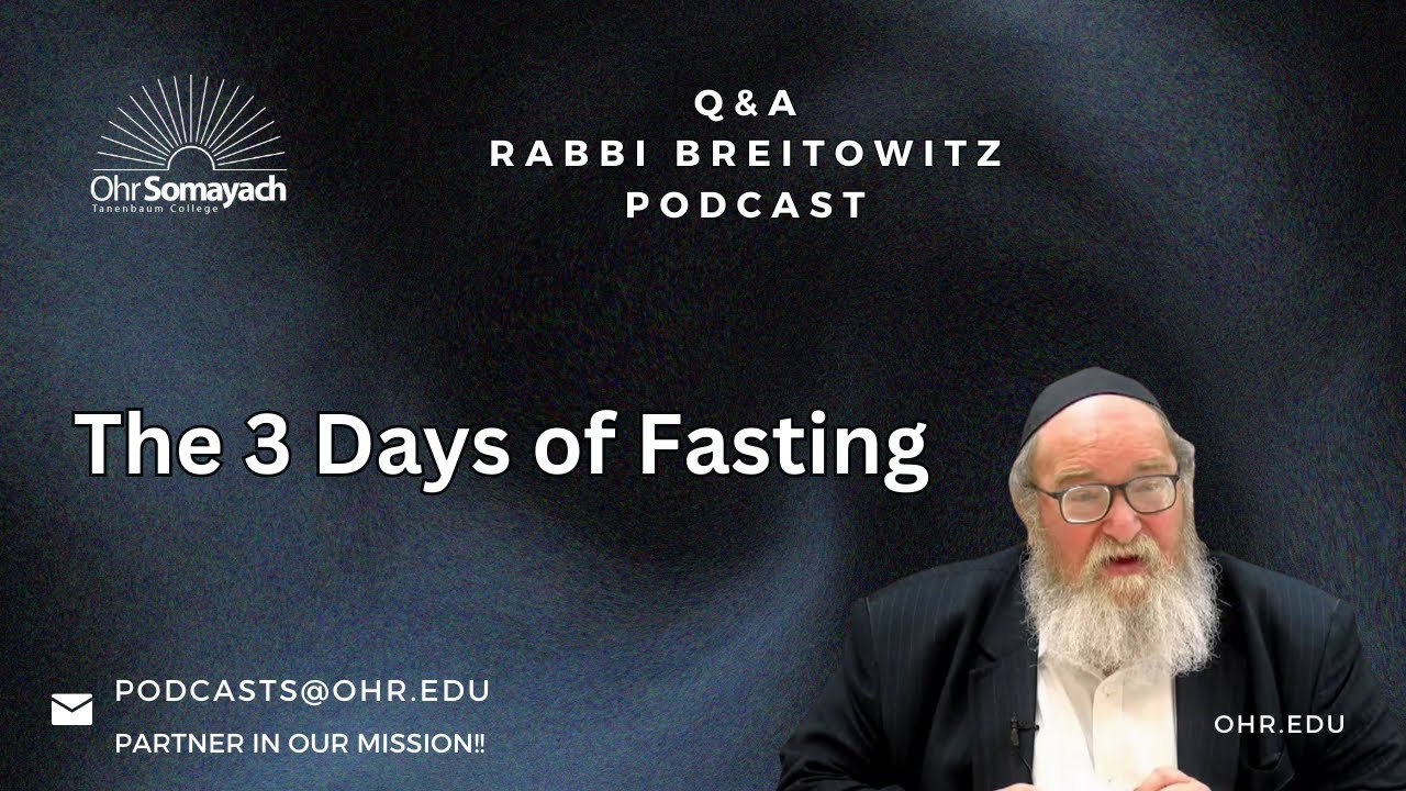 The 3 Days of Fasting (HaRav Yitzchak Breitowitz)