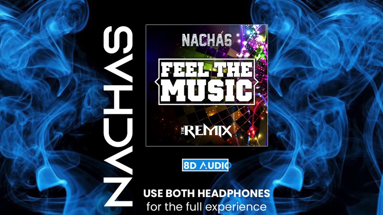 NACHAS - Feel The Music (The Remix) [8D Audio] - Close your eyes - BOTH HEADPHONES A MUST!