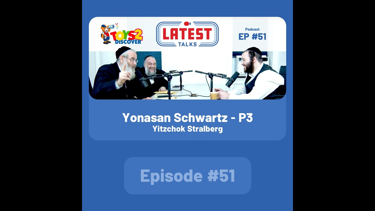 Latest Talks Podcast - Ep #51 | Guest: Yonasan Schwartz & Yitzchok Stralberg