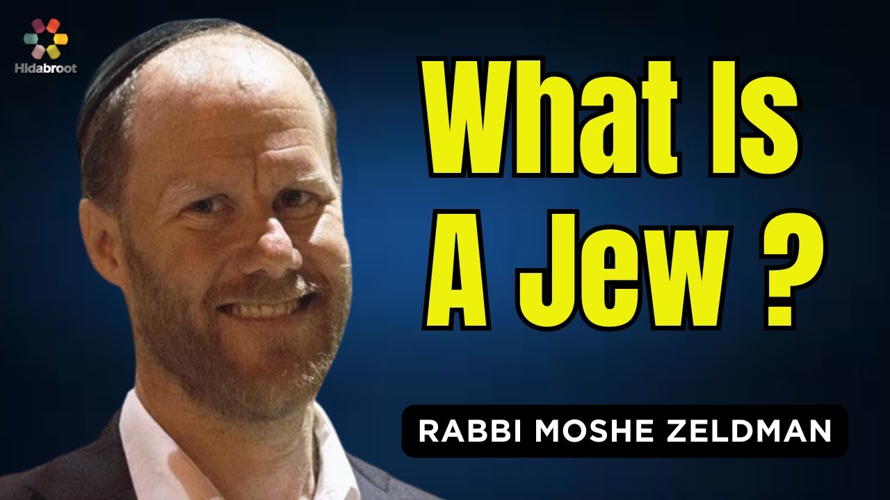 What is a Jew? Rabbi Moshe Zeldman