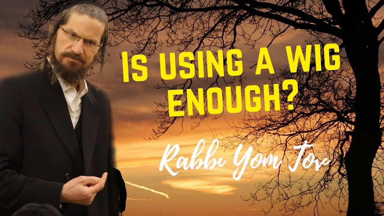 Wigs and Judaism, does it bother me?