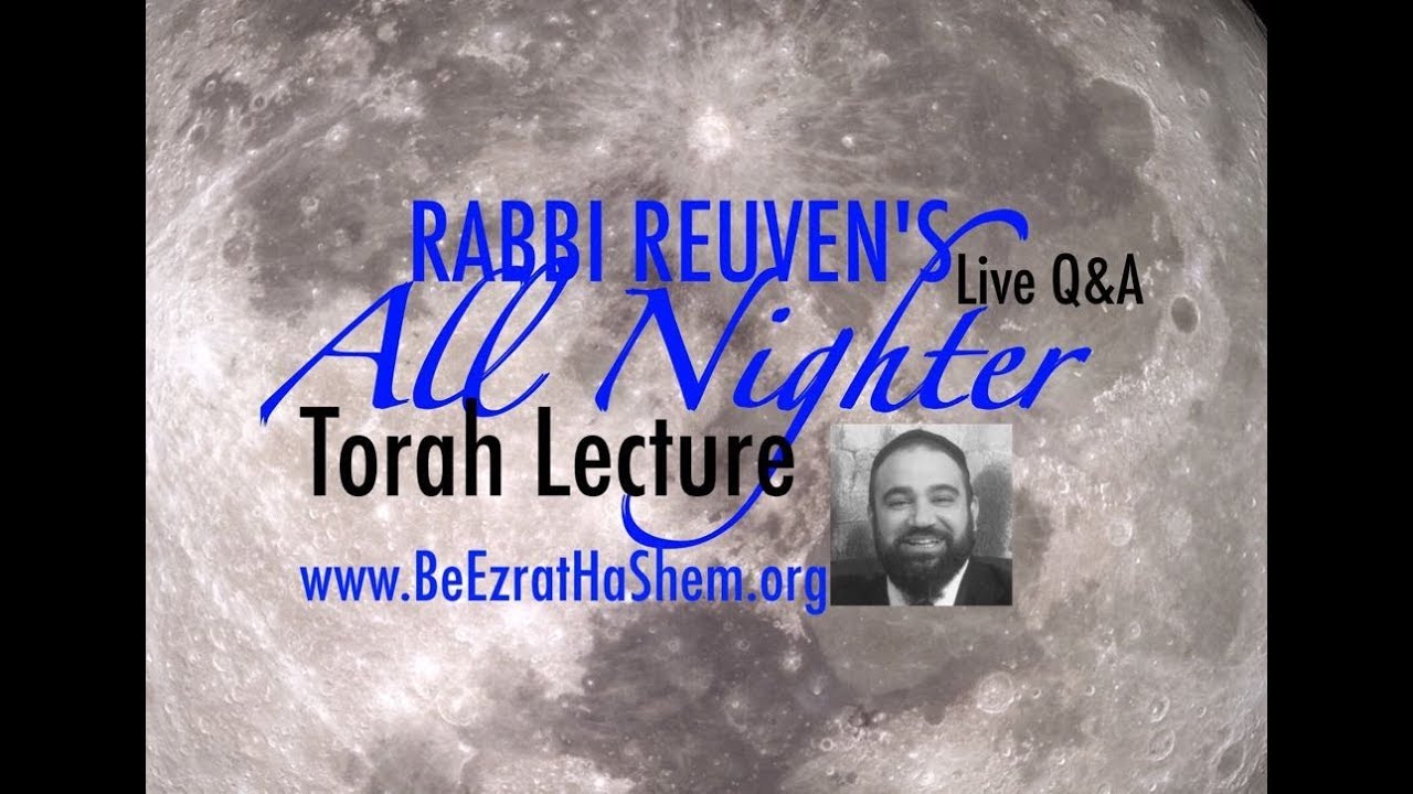 Rabbi Reuven’s Annual HoShanna Rabbah  ALL NIGHTER Torah Lecture