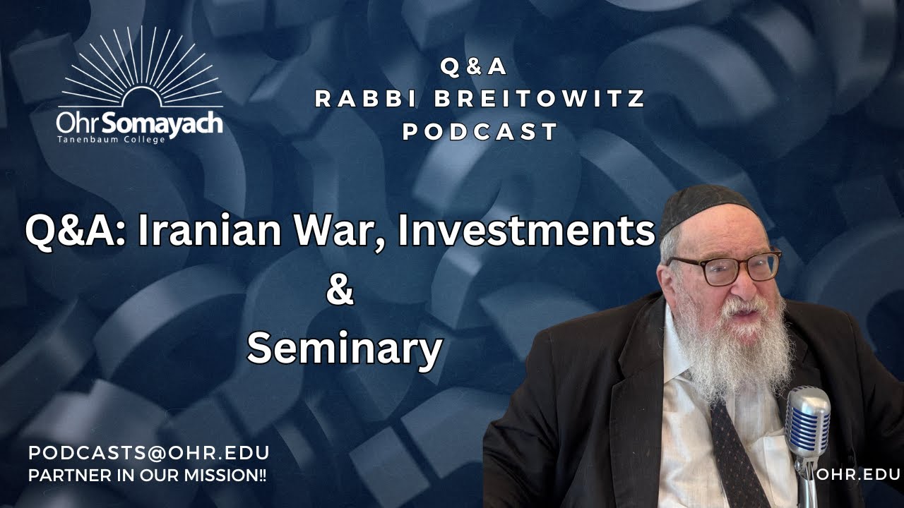 Q&A: Iranian War, Investments & Seminary (HaRav Yitzchak Breitowitz)