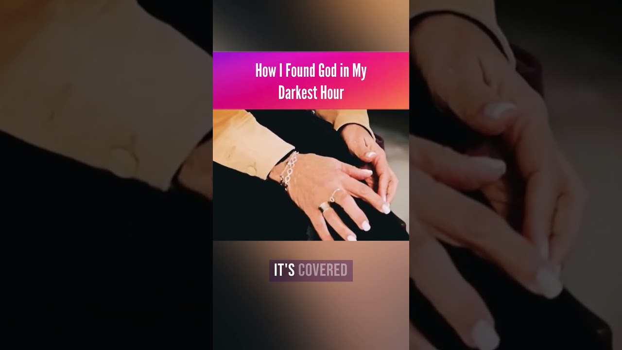 How I Found God in My Darkest Hour