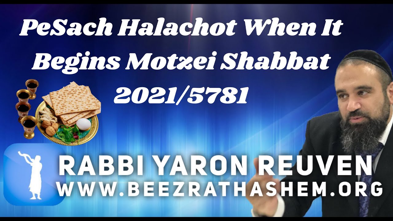 PeSach Halachot When It Begins Motzei Shabbat 2021/5781