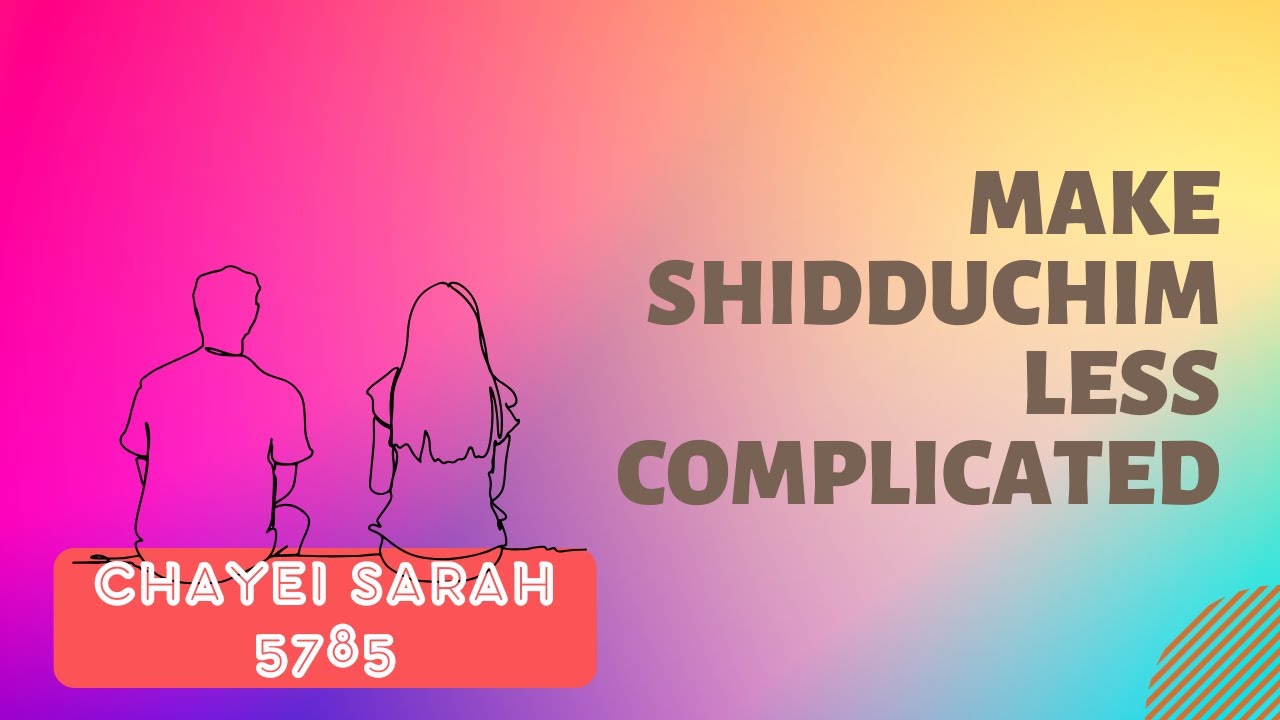 Parsha Perspectives for Today (Chayei Sarah, 5785) - Make Shidduchim Less Complicated
