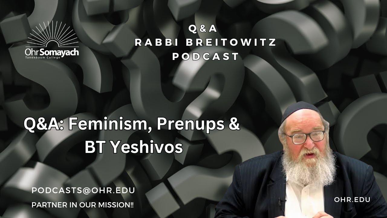 Q&A: Feminism, Prenups & BT Yeshivos (HaRav Yitzchak Breitowitz)
