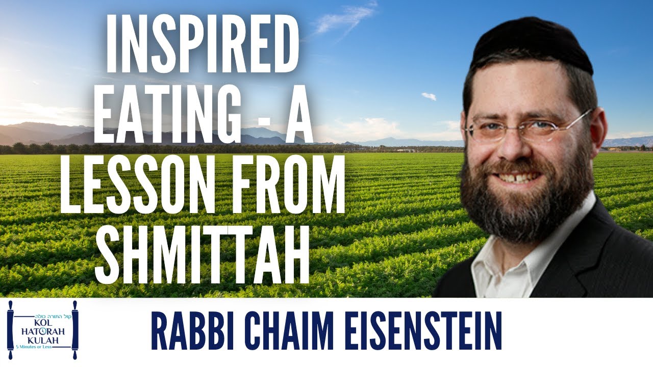 Inspired Eating - A Lesson From Shmittah - R Chaim Eisenstein