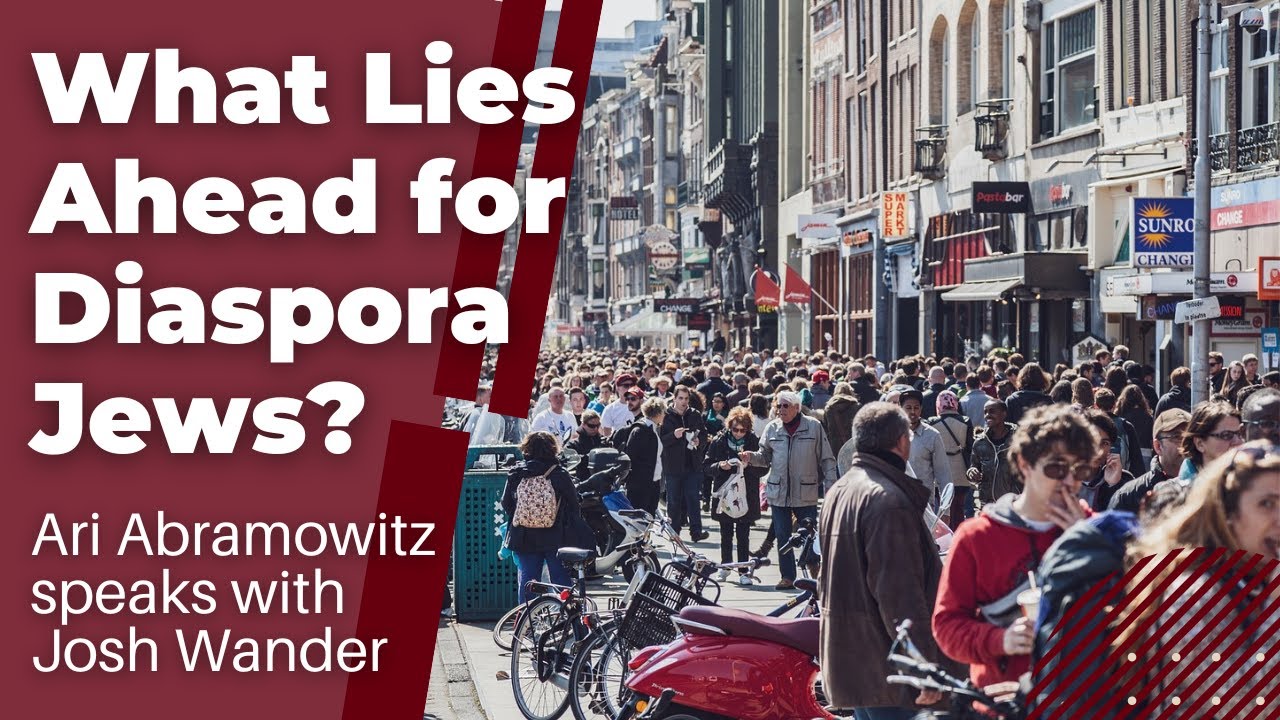 What Lies Ahead for Diaspora Jews? - Ari Abramowitz