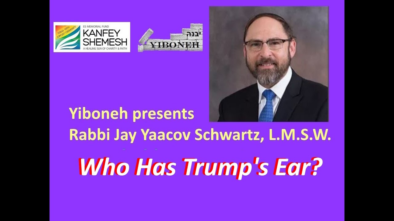 Who Has Trump's Ear? with Rabbi Jay Yaacov Schwartz