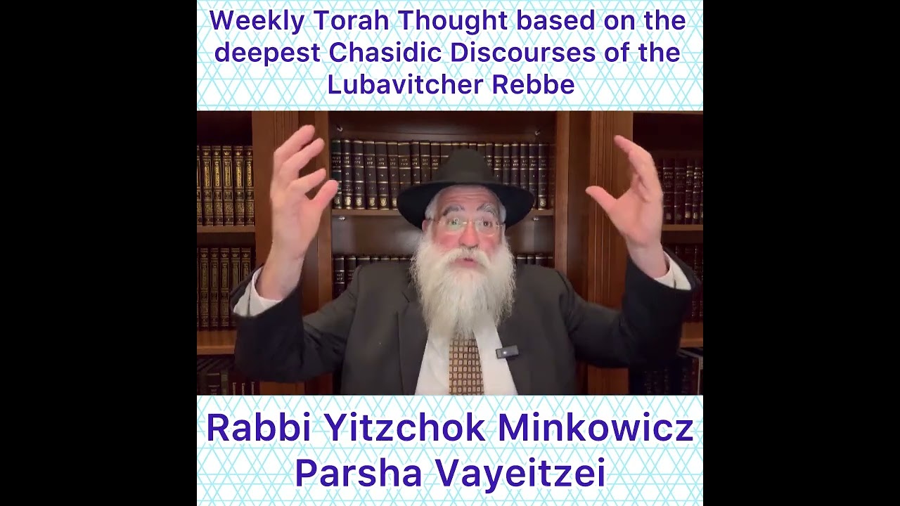 Parsha Vayeitzei Chasidic Torah thought from Lubavitcher Rebbe by: Rabbi Yitzchok Minkowicz