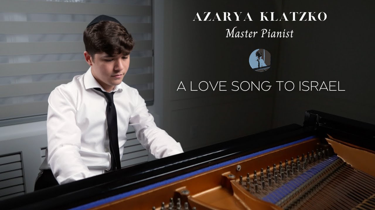 A Love Song To Israel - Azarya Klatzko - Master Pianist Piano