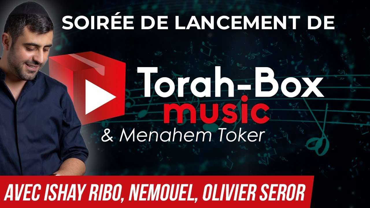 Soirée de lancement de TORAH-BOX MUSIC : avec Ishay Ribo, Nemouel, Olivier Seror, Menachem Toker,...