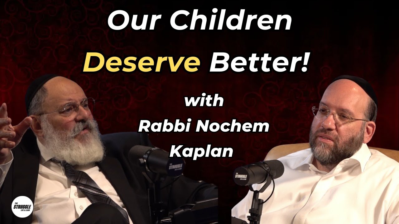 The Struggle Podcast EP 29-Rabbi Nochem Kaplan - Our children deserve better!