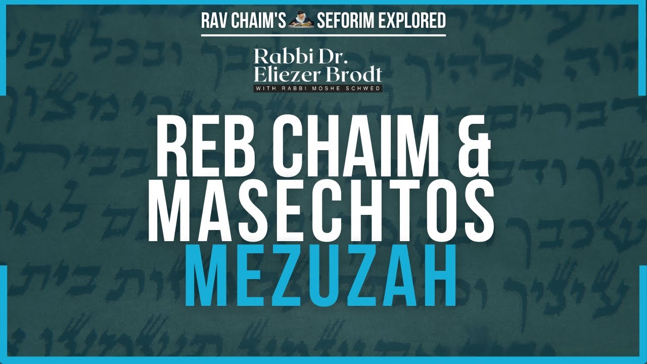 Reb Chaim and Masechtos Mezuzah