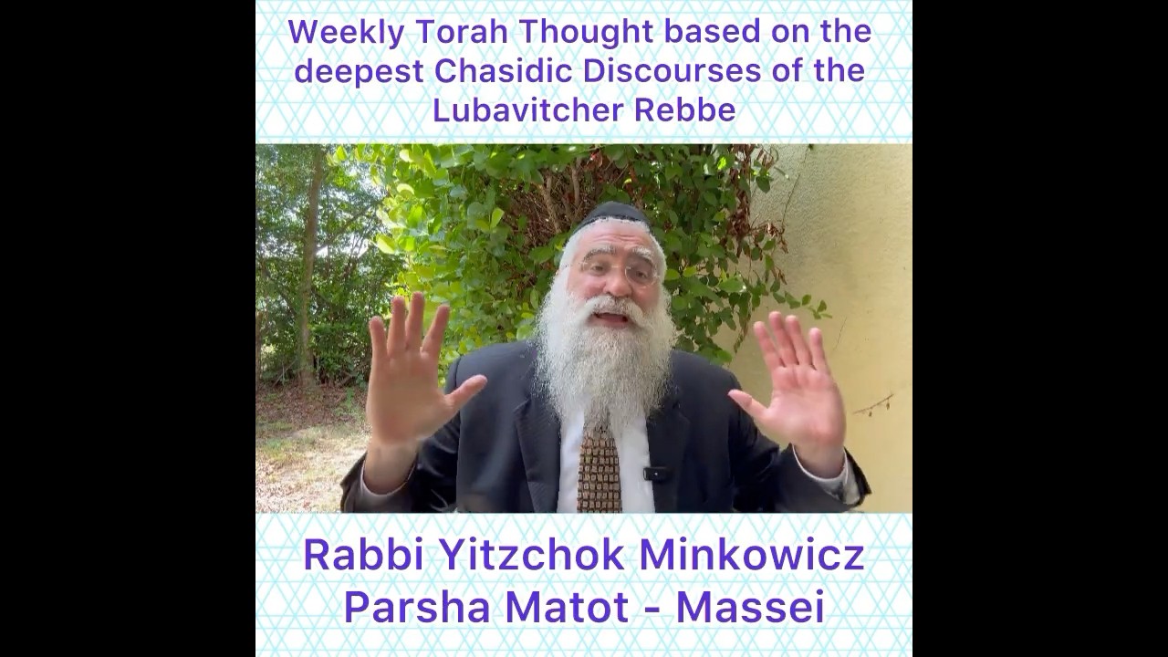 Parsha Matot - Massei Chasidic Torah thought from Lubavitcher Rebbe by: Rabbi Yitzchok Minkowicz