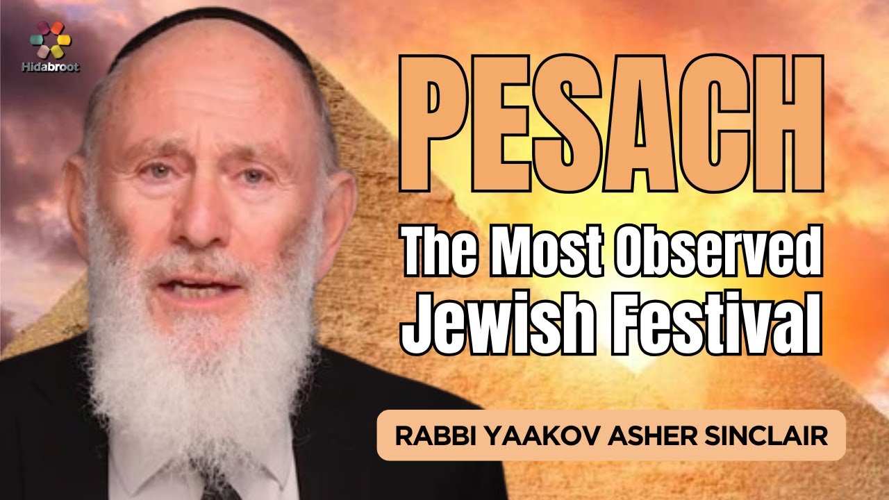 Why Passover Is The Most Observed Of All The Jewish Festivals - Rabbi Yaakov Asher Sinclair