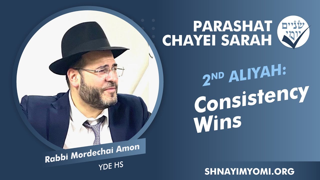 Shnayim Yomi - Chayei Sarah - Sheni - #2 - Rabbi Mordechai Amon - Consistency Wins