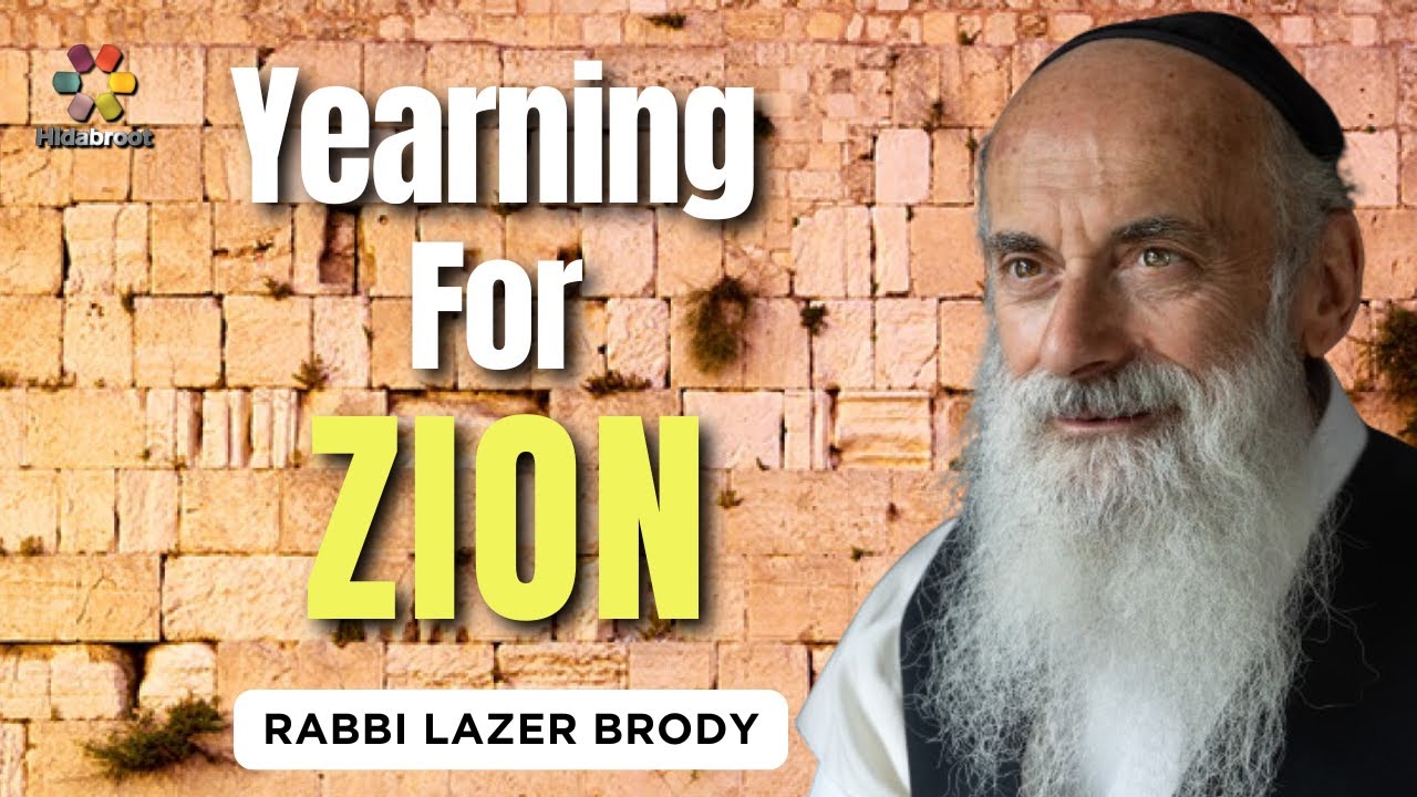 Yearning for Zion: Bridging the Past and Future - Rabbi Lazer Brody