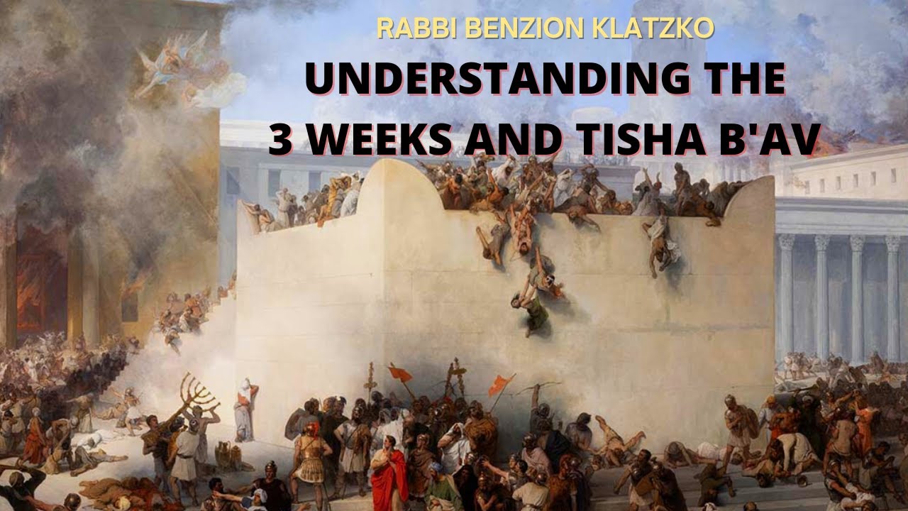 Understanding the 3 weeks and Tisha B'Av - Rabbi Benzion Klatzko - Library of Torah Thought