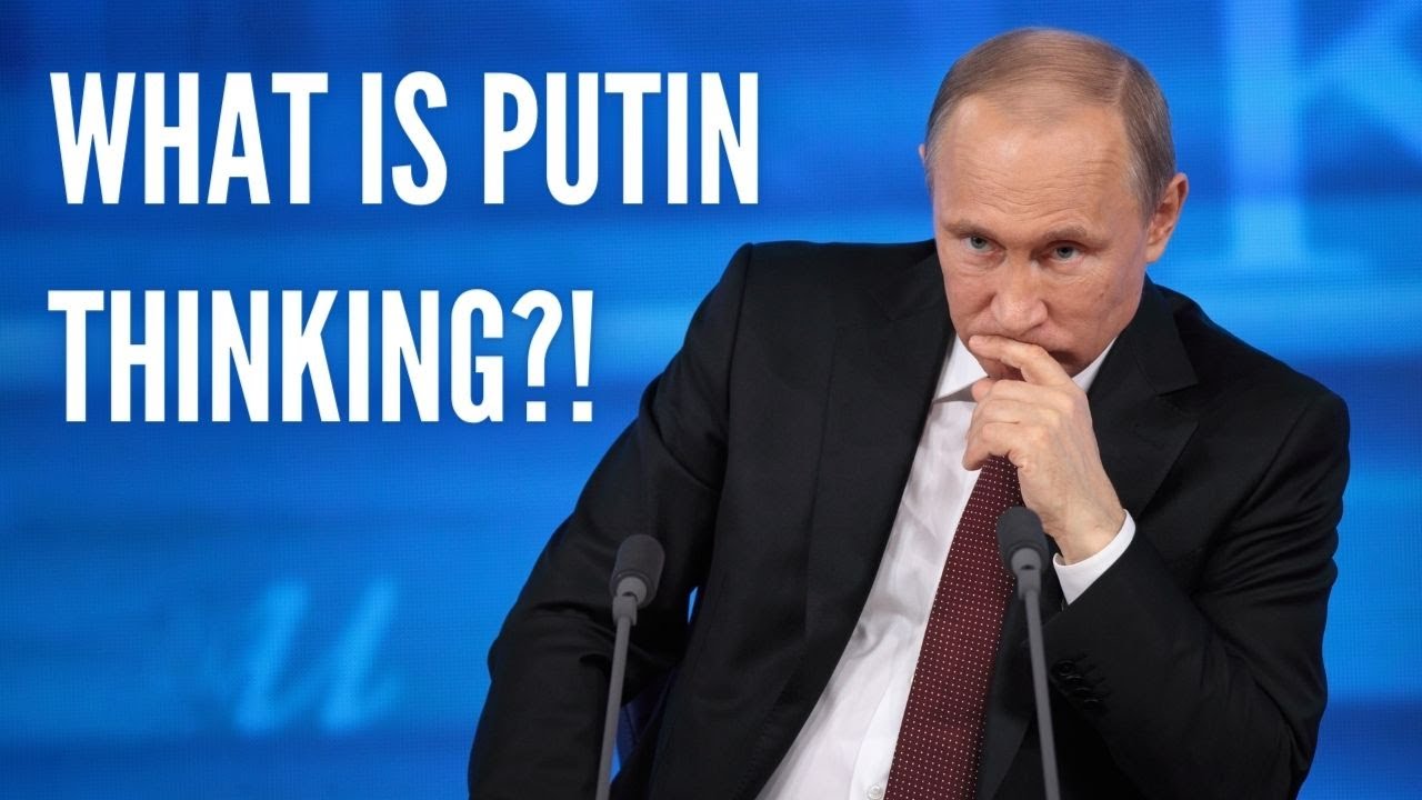 What Is Putin Thinking?