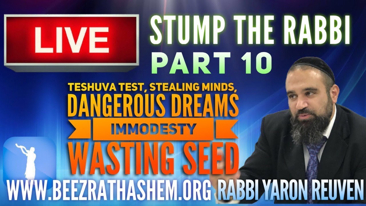 TeShuva Test, Stealing Minds, Dangerous Dreams, Immodesty, Wasting Seed - STUMP THE RABBI (10)