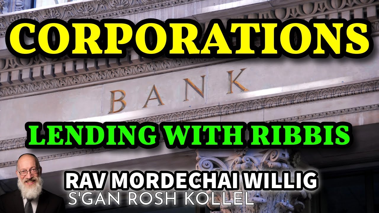Corporations & Banks Lending with Ribbis Rav Mordechai Willig