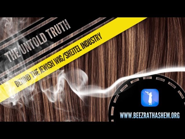 The Untold Truth Behind Jewish Wig/Sheitel Industry (w/ Scary Story of CHATAM SOFER)